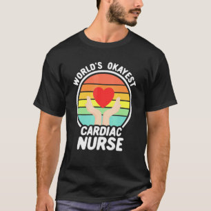 Worlds Okayest Cardiac Nurse Cardiac Nursing T-Shirt