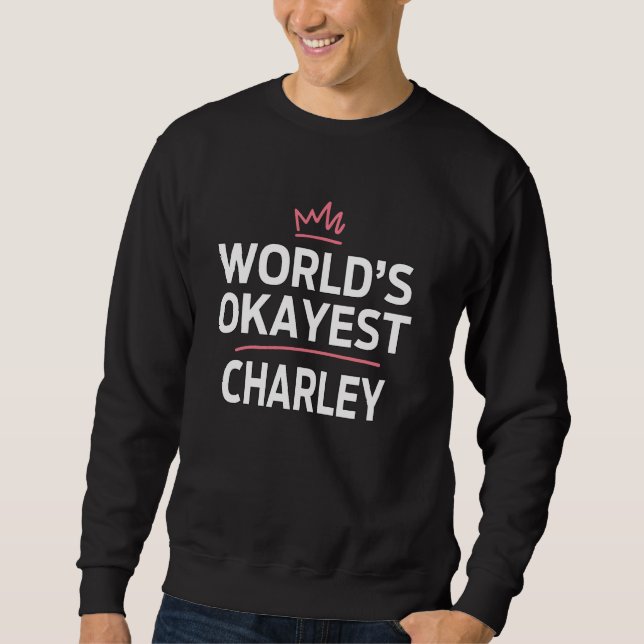 World's Okayest CHARLEY Funny Personalised Custom  Sweatshirt (Front)