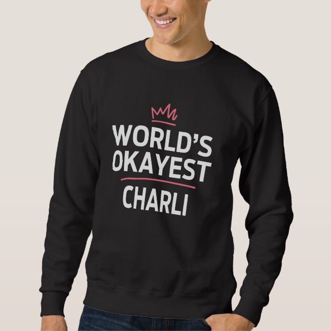 World's Okayest CHARLI Funny Personalised Custom C Sweatshirt (Front)