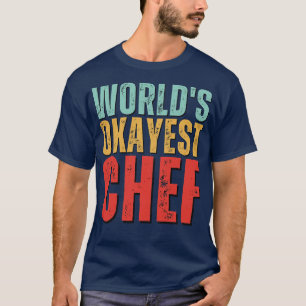 Worlds Okayest Chef Funny Chef Gift Chef gift Cook T-Shirt