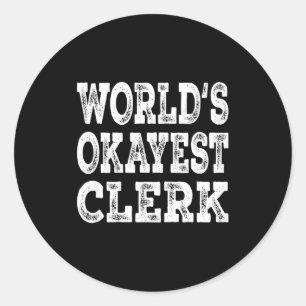 World's okayest clerk funny office retail worker classic round sticker