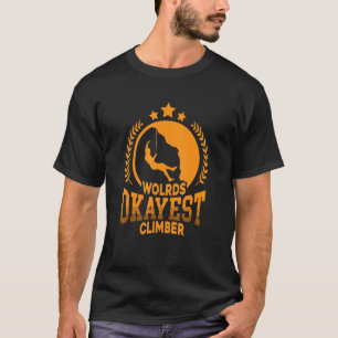 World's Okayest Climber Bouldering Climber Rock Cl T-Shirt