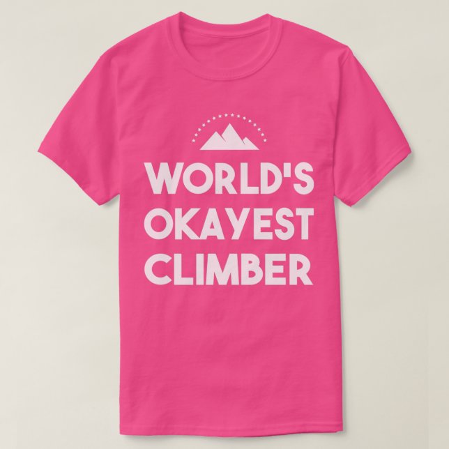Worlds Okayest Climber Climbing Hiking Mountain T-Shirt (Design Front)