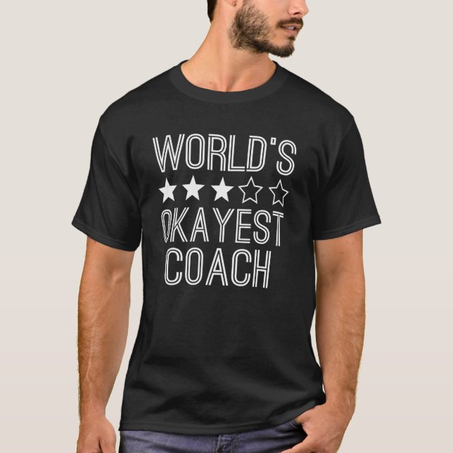 Worlds Okayest Coach  Coach 1 T-Shirt (Front)