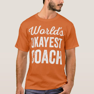 Worlds Okayest Coach Funny Sarcastic Best Sports T T-Shirt