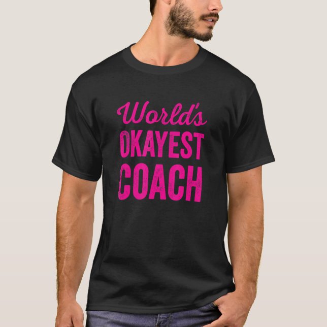 Worlds Okayest Coach  Sarcastic Best Sport's Train T-Shirt (Front)