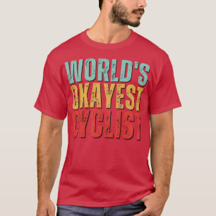 Worlds Okayest cyclist 2 T-Shirt