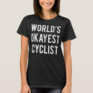 World's Okayest Cyclist  Funny Cycling  T-Shirt