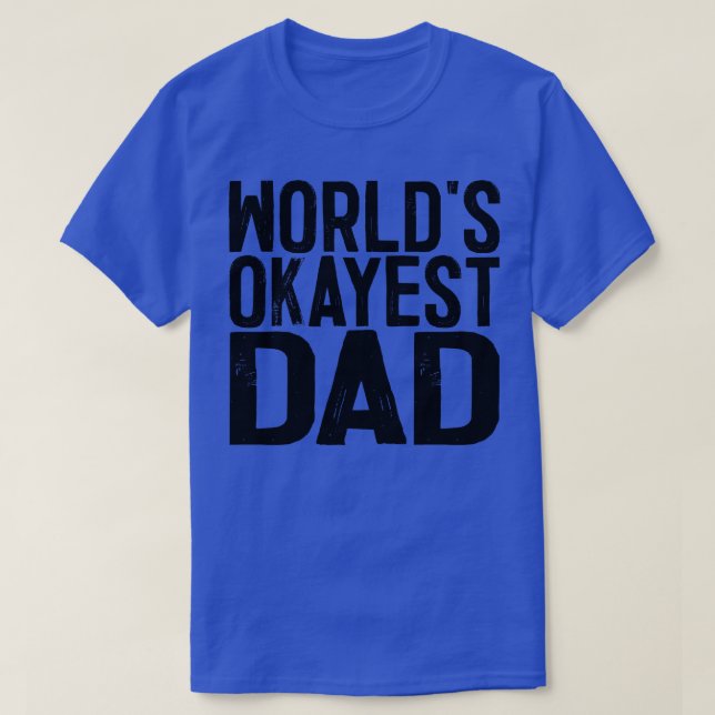 Worlds Okayest Dad 1 T-Shirt (Design Front)