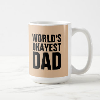 WORLDS OKAYEST DAD COFFEE MUGS CUPS
