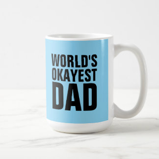 WORLDS OKAYEST DAD COFFEE MUGS CUPS