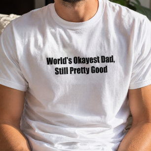 World's Okayest Dad Still Pretty Good Quote T-Shirt