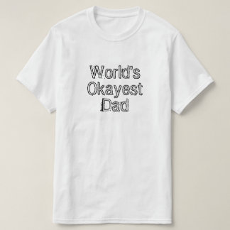 World's Okayest Dad T-Shirt