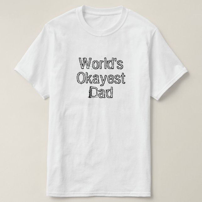 World's Okayest Dad T-Shirt (Design Front)