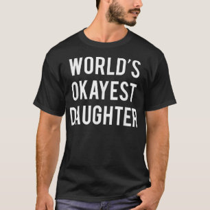 Worlds Okayest DaughterFunny Daughter s T-Shirt