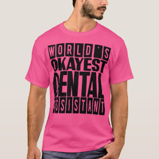 Worlds Okayest Dental Assistant gift idea for Dent T-Shirt