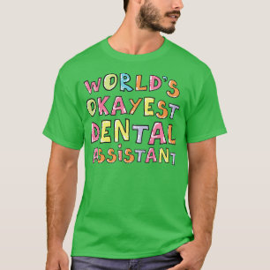 Worlds Okayest Dental Assistant Gift Idea T-Shirt
