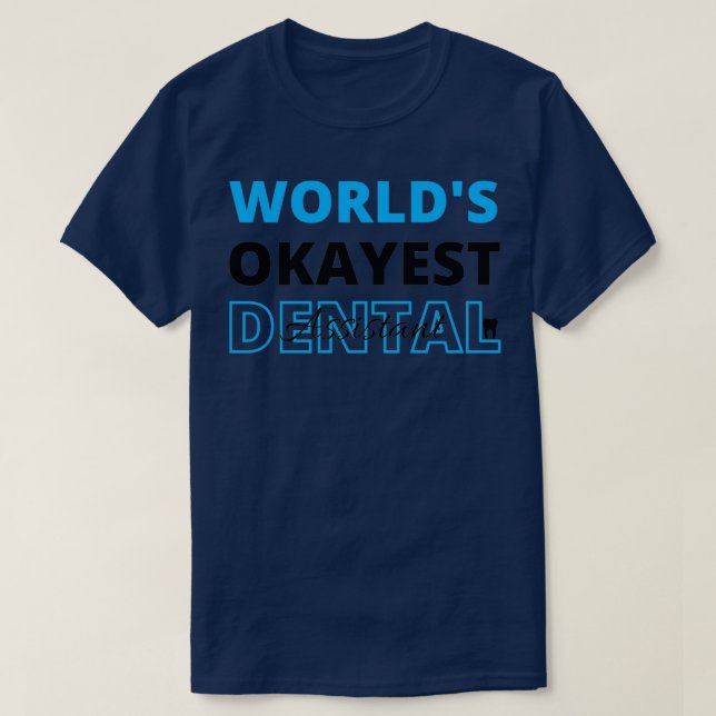 Worlds Okayest Dental Assistants Quotes Funny T-Shirt (Design Front)