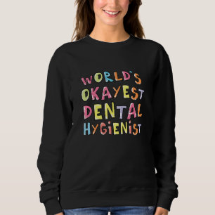 Worlds Okayest Dental Hygienist Coworker Idea Sweatshirt