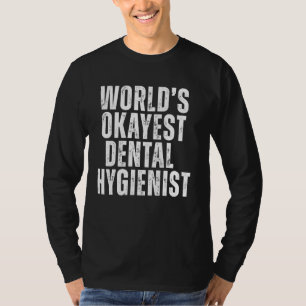 World's Okayest Dental Hygienist Funny Dentist Den T-Shirt
