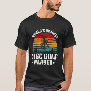 Worlds Okayest Disc Golf Player Frisbee Disc T-Shirt