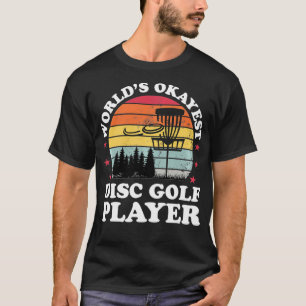 Worlds Okayest Disc Golf Player Funny Frisbee Golf T-Shirt