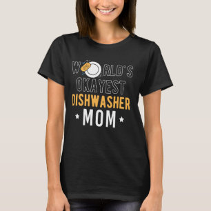 Worlds Okayest Dishwasher Mum Mothers Day T-Shirt