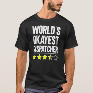 Worlds Okayest Dispatcher 911 Dispatcher T-Shirt