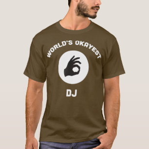 Worlds Okayest DJ Funny Best Music Party Gift T-Shirt