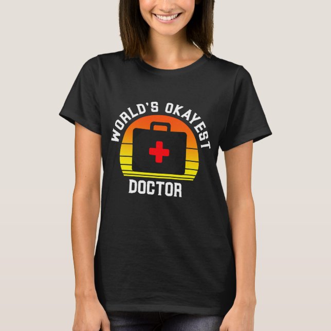 Worlds Okayest Doctor Funny Medical T-Shirt (Front)