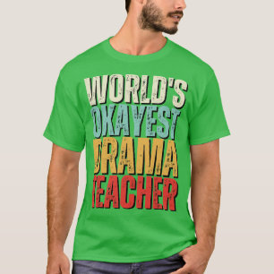 Worlds Okayest Drama Teacher Gift Idea 2 T-Shirt