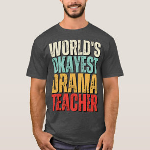Worlds Okayest Drama Teacher Gift Idea T-Shirt
