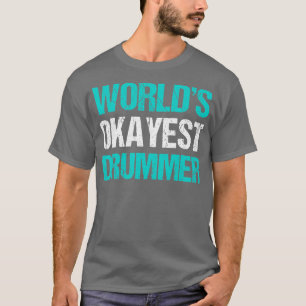 Worlds Okayest Drummer Funny Drummer s T-Shirt