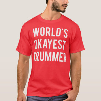 World's Okayest Drummer  Funny Drummer s  T-Shirt