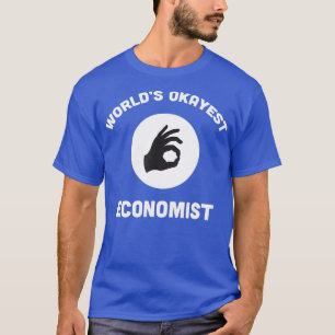 Worlds Okayest Economist Funny Best Economics T-Shirt