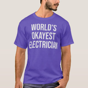 Worlds Okayest Electrician - Funny Electrician T-Shirt