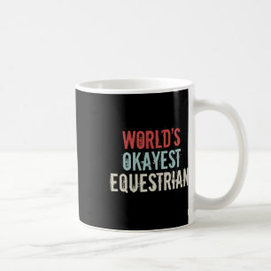 Worlds Okayest Equestrian Horse Rider Horseck Ridi Coffee Mug