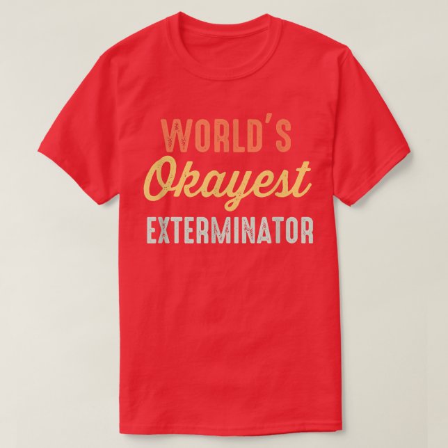 World's Okayest Eterminator Funny  T-Shirt (Design Front)