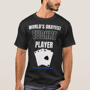 Worlds Okayest Euchre Player Card Games T-Shirt