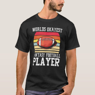 Worlds Okayest Fantasy Football Player Fantasy Foo T-Shirt