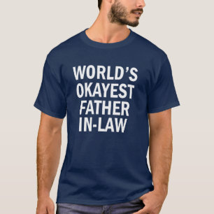 World's Okayest Father In Law funny men's shirt