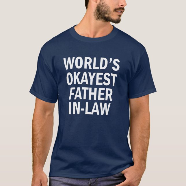 World's Okayest Father In Law funny men's shirt (Front)