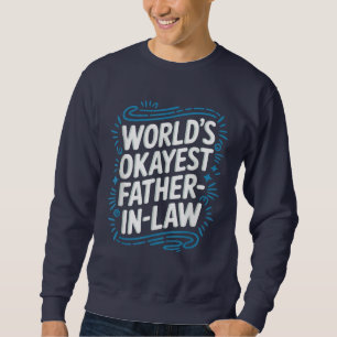 World'S Okayest Father-In-Law Sweatshirt