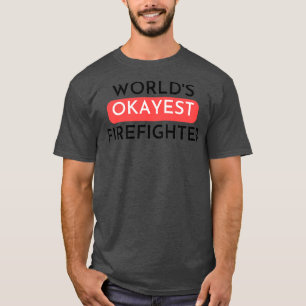 worlds okayest Firefighter T-Shirt