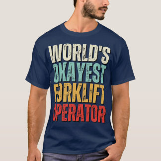 Worlds Okayest Forklift Operator Funny Forklift Op T-Shirt