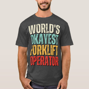 Worlds Okayest Forklift Operator Funny Forklift Op T-Shirt