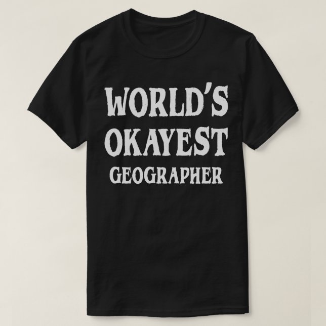 Worlds Okayest Geographer 1  T-Shirt (Design Front)
