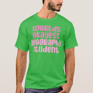 worlds okayest geography student  pink  T-Shirt