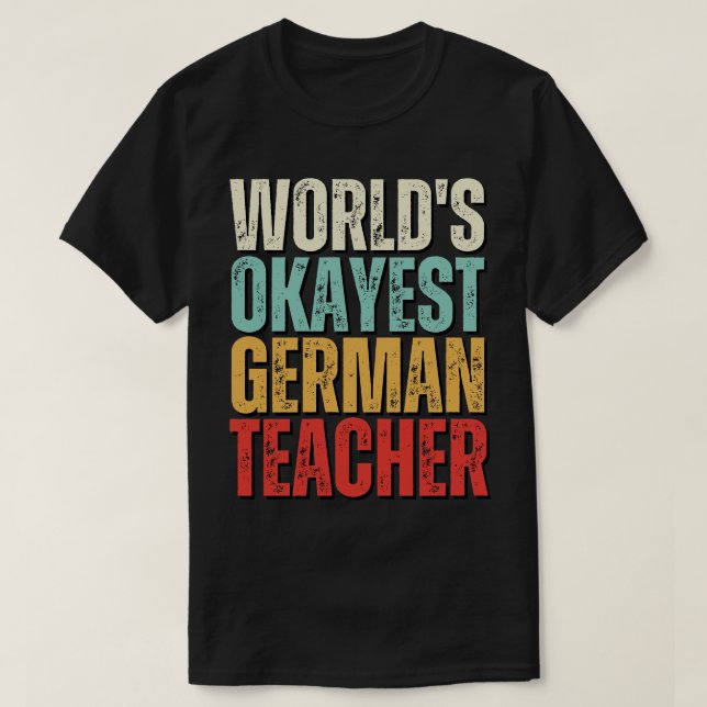 Worlds Okayest German Teacher Gift For German Teac T-Shirt (Design Front)
