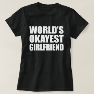 WORLD'S OKAYEST GIRLFRIEND T-Shirt
